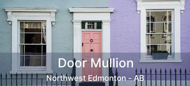  Door Mullion Northwest Edmonton - AB