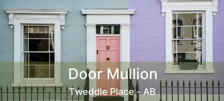  Door Mullion Tweddle Place - AB