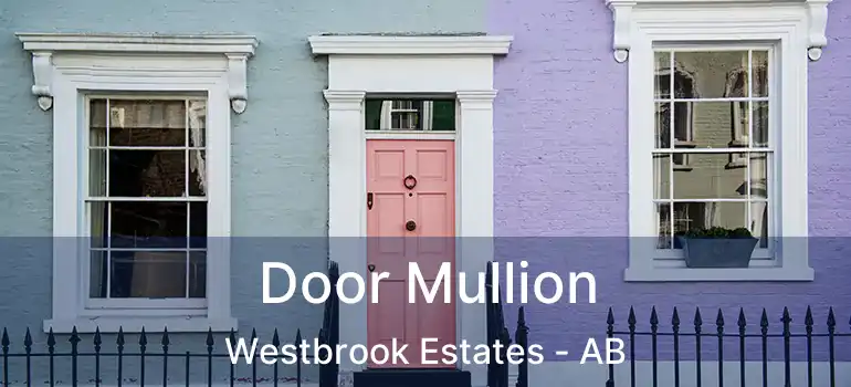  Door Mullion Westbrook Estates - AB