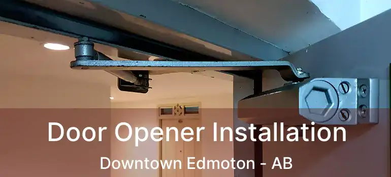  Door Opener Installation Downtown Edmoton - AB