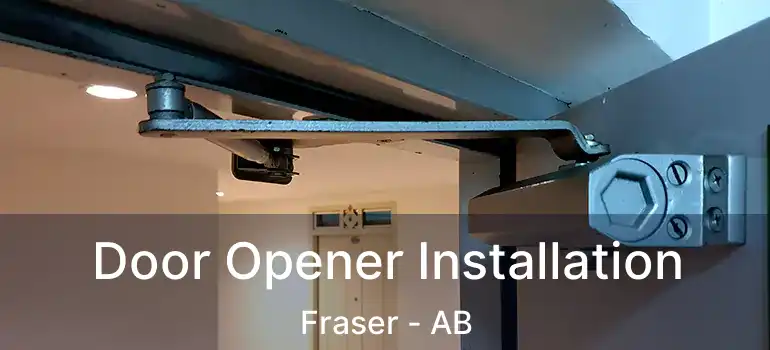  Door Opener Installation Fraser - AB
