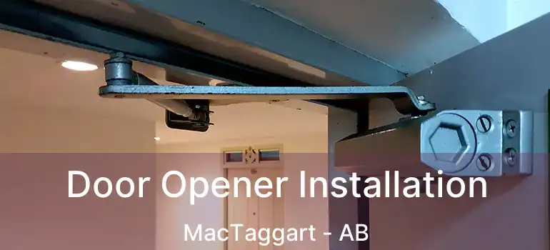  Door Opener Installation MacTaggart - AB