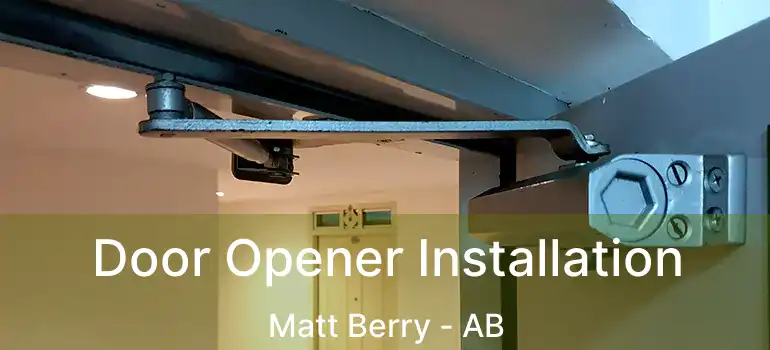  Door Opener Installation Matt Berry - AB