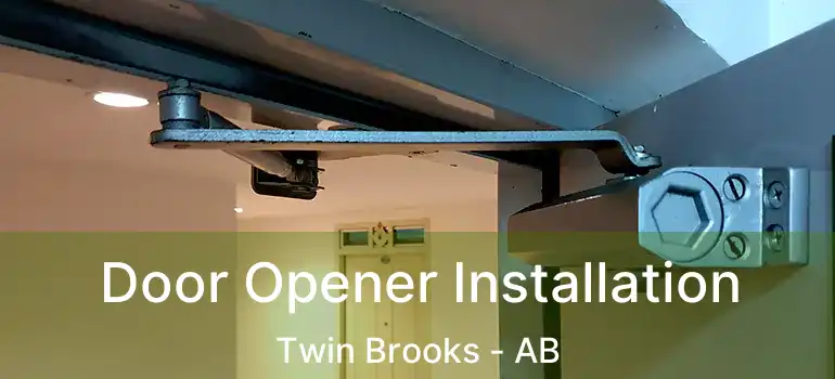  Door Opener Installation Twin Brooks - AB