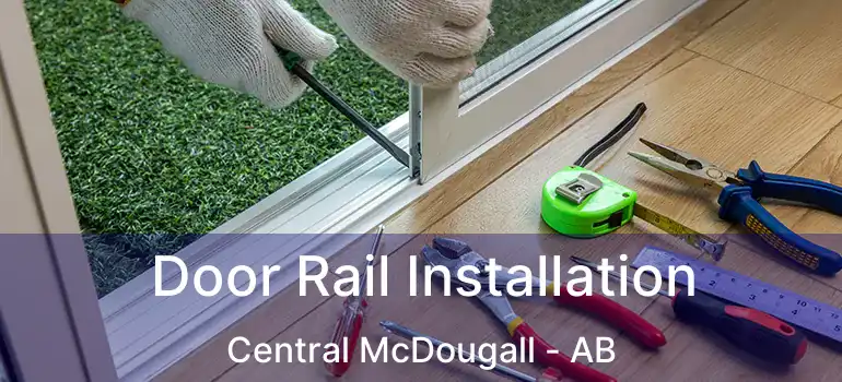  Door Rail Installation Central McDougall - AB