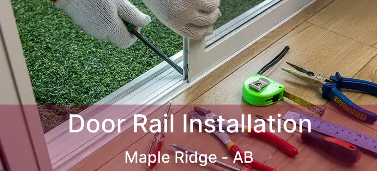  Door Rail Installation Maple Ridge - AB
