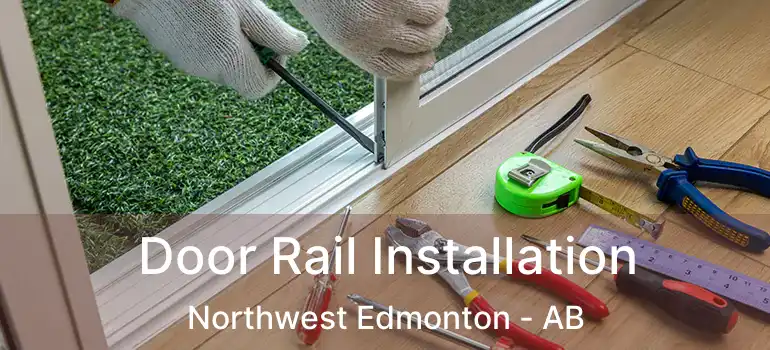  Door Rail Installation Northwest Edmonton - AB