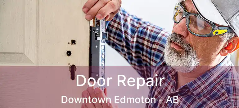  Door Repair Downtown Edmoton - AB