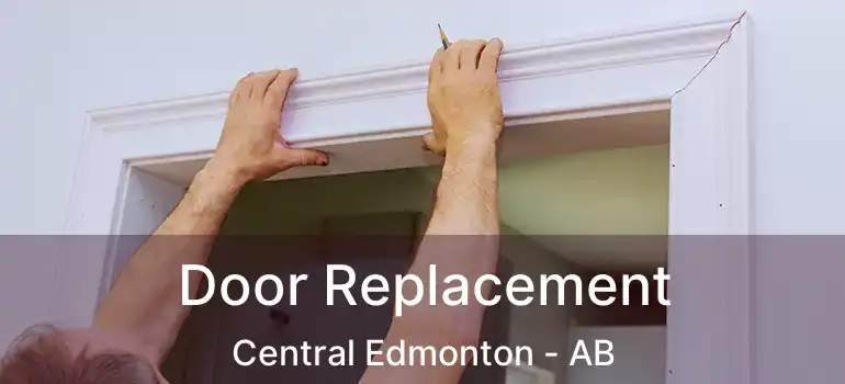 Door Replacement Central Edmonton - AB