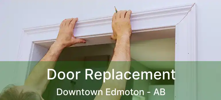  Door Replacement Downtown Edmoton - AB