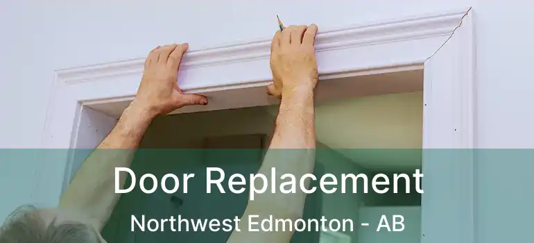  Door Replacement Northwest Edmonton - AB