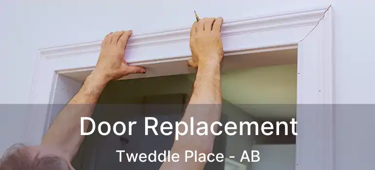  Door Replacement Tweddle Place - AB