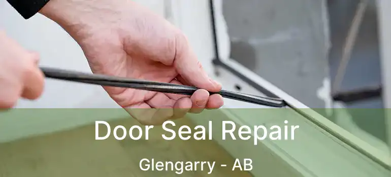  Door Seal Repair Glengarry - AB