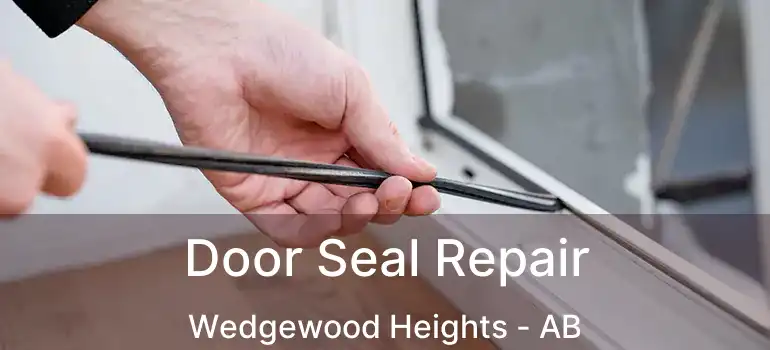  Door Seal Repair Wedgewood Heights - AB