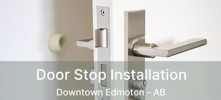  Door Stop Installation Downtown Edmoton - AB