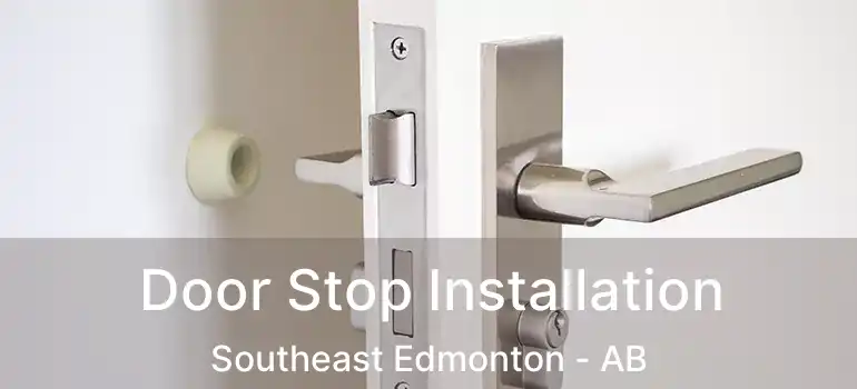  Door Stop Installation Southeast Edmonton - AB