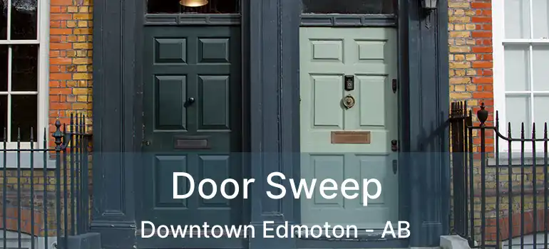  Door Sweep Downtown Edmoton - AB