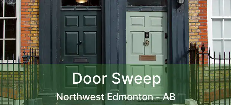  Door Sweep Northwest Edmonton - AB