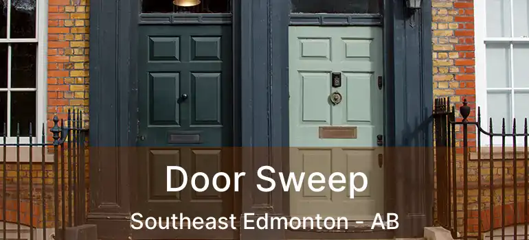  Door Sweep Southeast Edmonton - AB