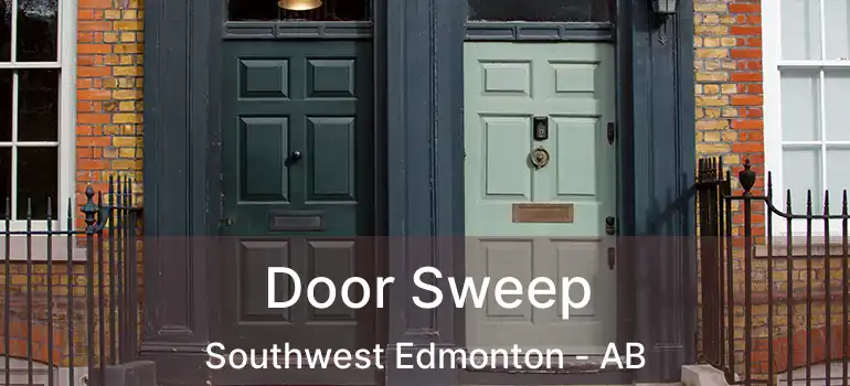  Door Sweep Southwest Edmonton - AB