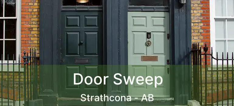  Door Sweep Strathcona - AB