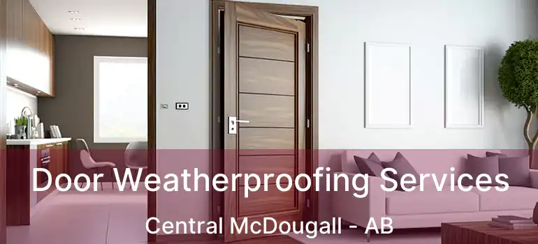  Door Weatherproofing Services Central McDougall - AB