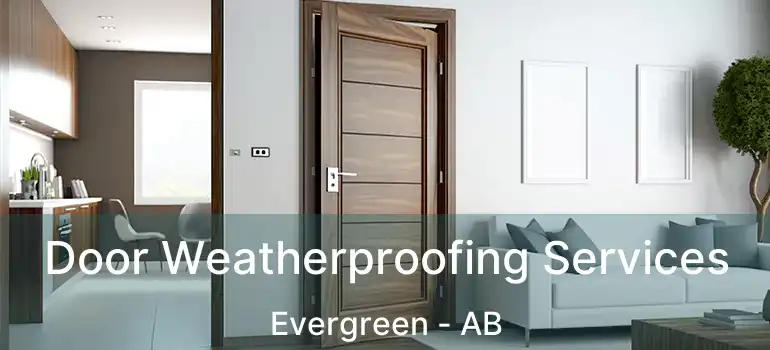  Door Weatherproofing Services Evergreen - AB