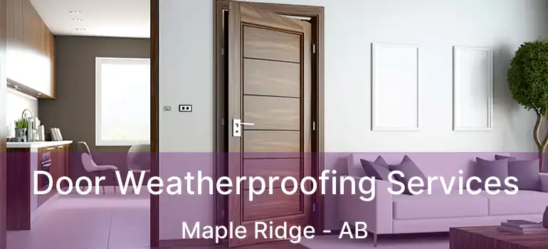 Door Weatherproofing Services Maple Ridge - AB