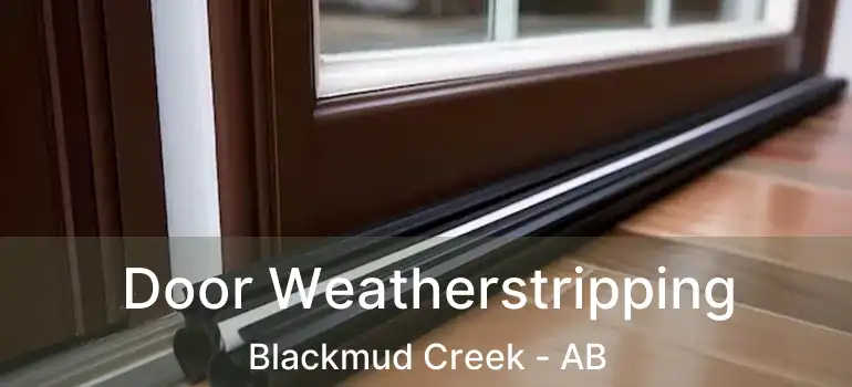  Door Weatherstripping Blackmud Creek - AB