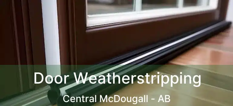  Door Weatherstripping Central McDougall - AB