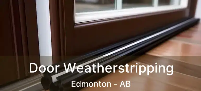  Door Weatherstripping Edmonton - AB