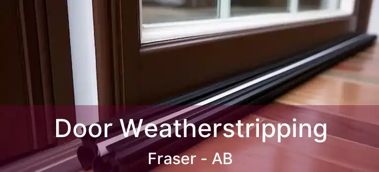 Door Weatherstripping Fraser - AB