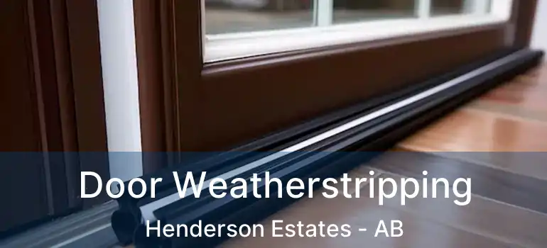  Door Weatherstripping Henderson Estates - AB