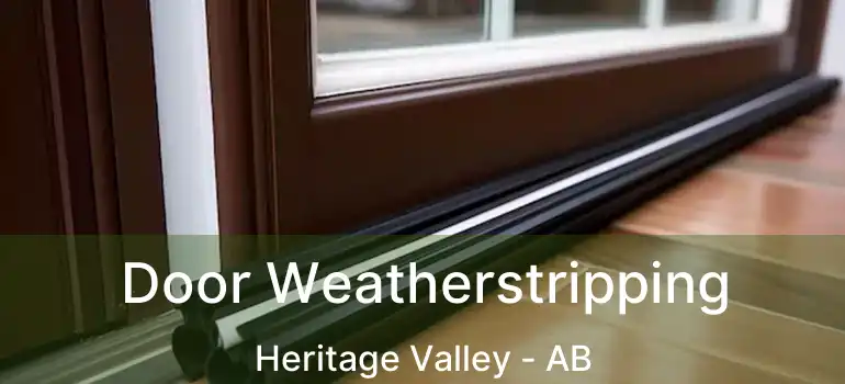  Door Weatherstripping Heritage Valley - AB