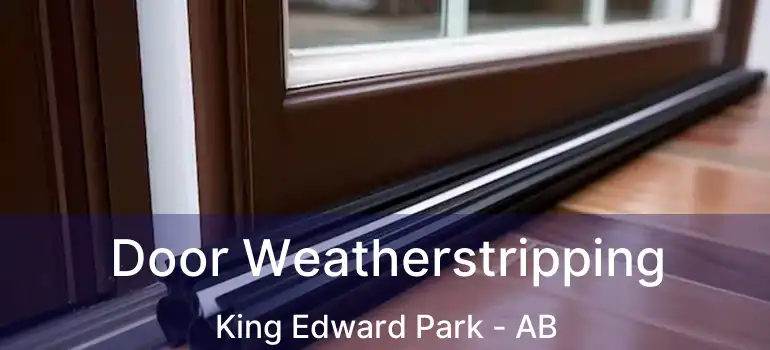  Door Weatherstripping King Edward Park - AB