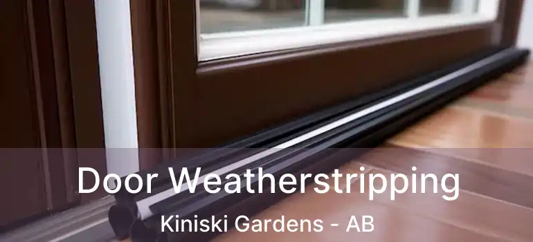  Door Weatherstripping Kiniski Gardens - AB