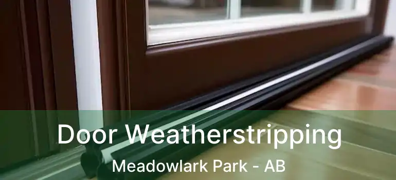  Door Weatherstripping Meadowlark Park - AB
