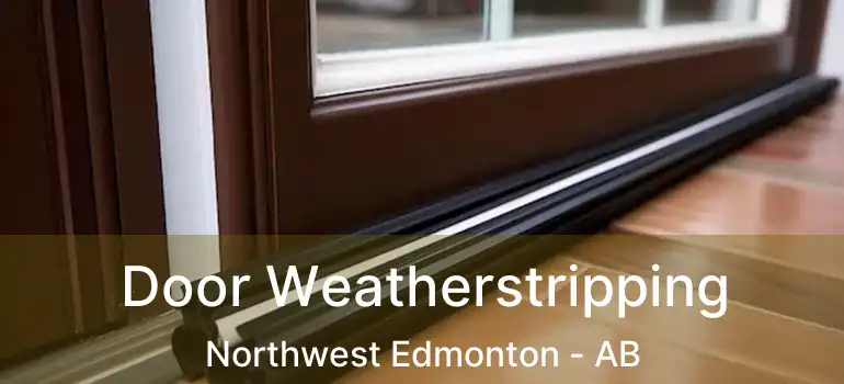  Door Weatherstripping Northwest Edmonton - AB