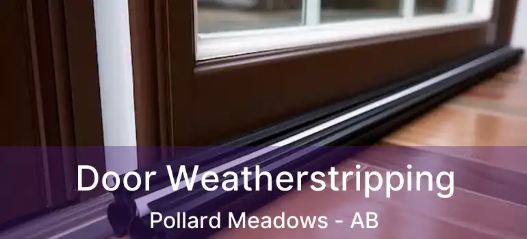  Door Weatherstripping Pollard Meadows - AB