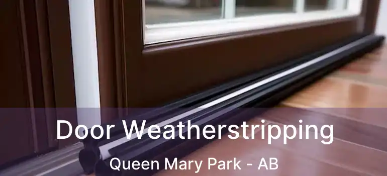  Door Weatherstripping Queen Mary Park - AB