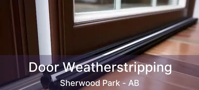  Door Weatherstripping Sherwood Park - AB