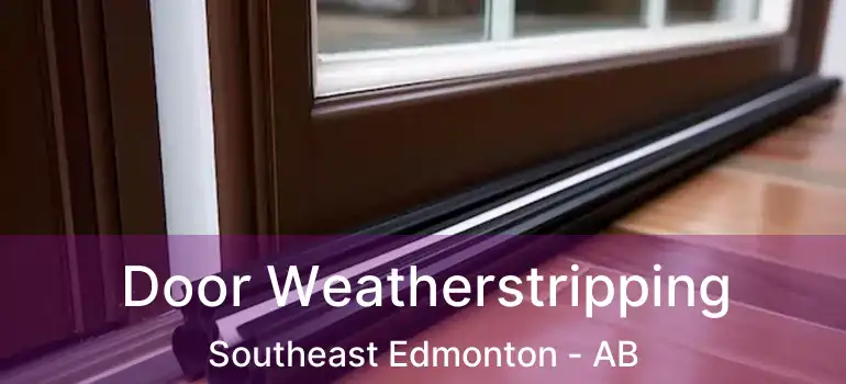  Door Weatherstripping Southeast Edmonton - AB