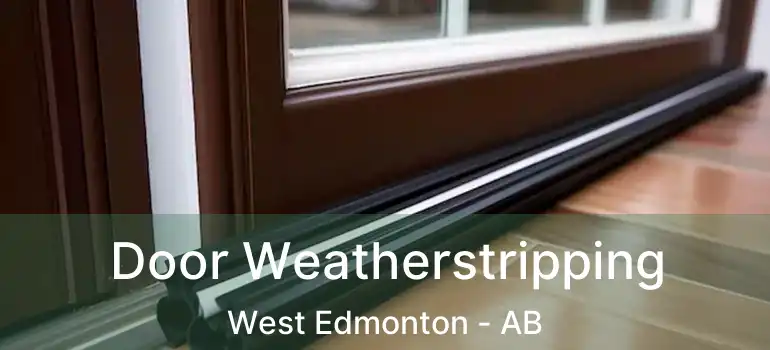  Door Weatherstripping West Edmonton - AB