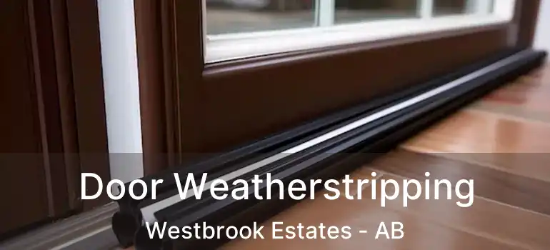  Door Weatherstripping Westbrook Estates - AB