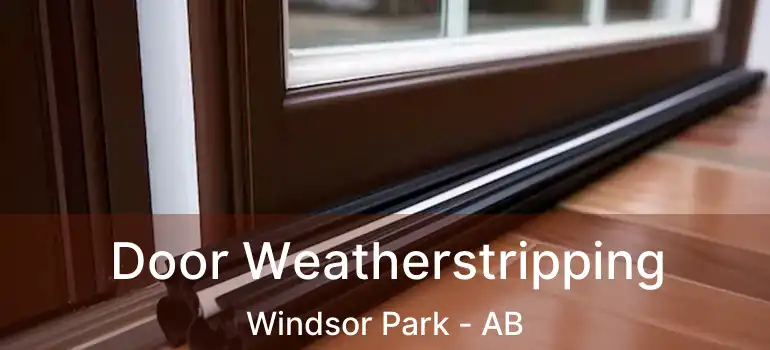  Door Weatherstripping Windsor Park - AB
