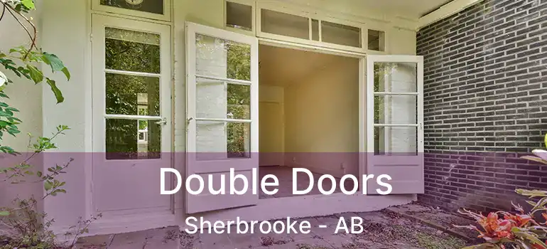  Double Doors Sherbrooke - AB