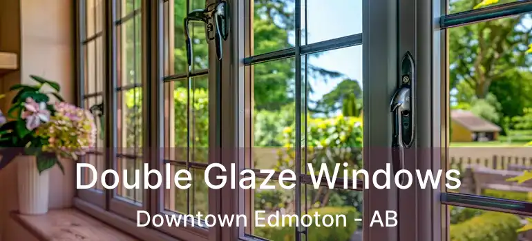  Double Glaze Windows Downtown Edmoton - AB