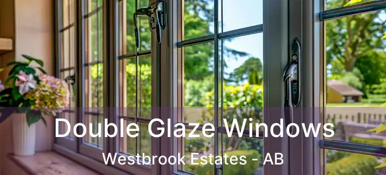  Double Glaze Windows Westbrook Estates - AB