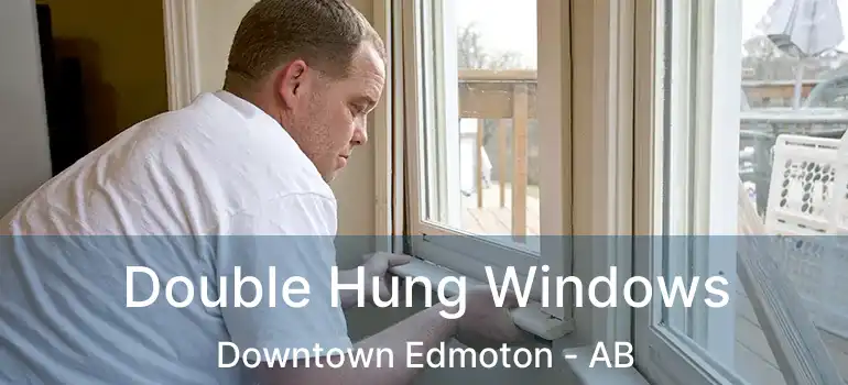  Double Hung Windows Downtown Edmoton - AB