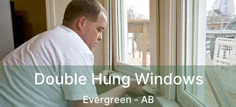  Double Hung Windows Evergreen - AB
